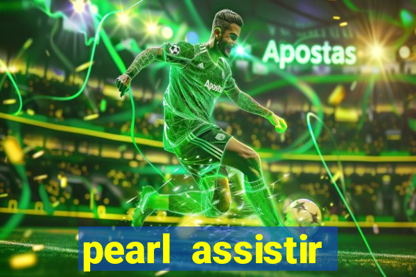 pearl assistir online megaflix